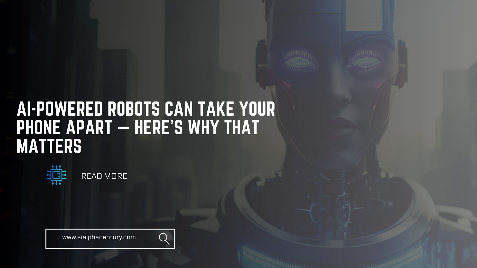 AI-Powered Robots Can Take Your Phone Apart